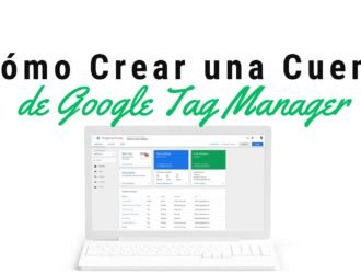 Cómo Crear una Cuenta de Google Tag Manager (GTM) y Explorar su Interfaz